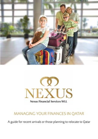 MANAGING YOUR FINANCES IN QATAR
A guide for recent arrivals or those planning to relocate to Qatar
 