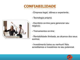 confiabilidade Empresa legal, idônea e experiente; 
