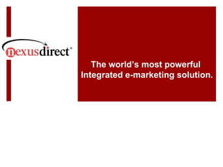 The world’s most powerful  Integrated e-marketing solution. 