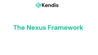 Kendis
The Nexus Framework
 