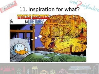 11. Inspiration for what?
 