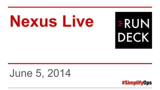 Nexus Live
June 5, 2014
 