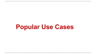 Popular Use Cases
 