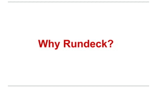 Why Rundeck?
 