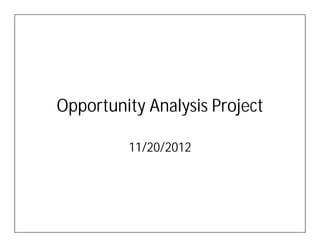 Opportunity Analysis Project

         11/20/2012
 