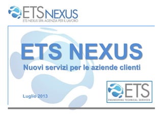 ETS NEXUSNuovi servizi per le aziende clienti
Luglio 2013
 