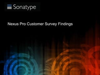 Nexus Pro Customer Survey Findings

 