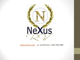 www.nexusrv.com   or call toll-free 1-855-786-3987
 