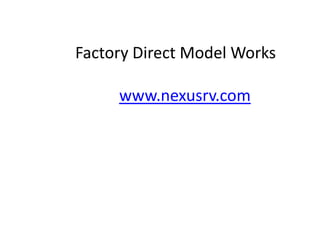 Factory Direct Model Works

     www.nexusrv.com
 