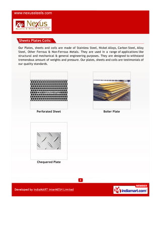 Sheets Plates Coils:
Our Plates, sheets and coils are made of Stainless Steel, Nickel Alloys, Carbon Steel, Alloy
Steel, O...