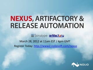 March 28, 2012 at 11am EST / 4pm GMT
Register Today: http://www2.noliosoft.com/nexus
 