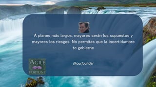 A planes más largos, mayores serán los supuestos y
mayores los riesgos. No permitas que la incertidumbre
te gobierne
@ourfounder
 