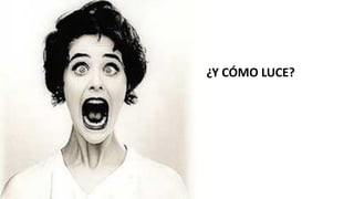 ¿Y CÓMO LUCE?
 