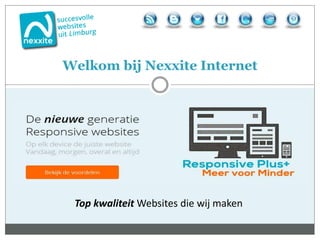Welkom bij Nexxite Internet 
Top kwaliteit Websites die wij maken 
 
