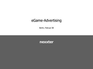 eGame-Advertising Berlin, Februar 08 nexxter 