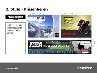 2. Stufe - Präsentieren Präsentieren zeitlich und/oder räumlich aktiver  Präsenter des  Games 
