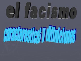 el facismo caracteresticas y difiniciones