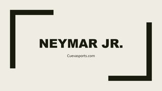 NEYMAR JR.
Cuevasports.com
 