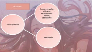 Lésion épithéliale
EN SOMME:
 