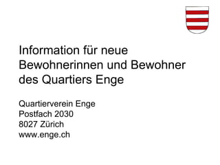 Information für neue Bewohnerinnen und Bewohner des Quartiers Enge Quartierverein Enge Postfach 2030 8027 Zürich www.enge.ch 