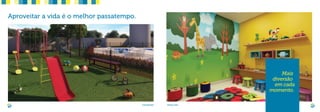 PLAYGROUND
Aproveitar a vida é o melhor passatempo.
ESPAÇO KIDS
		 Mais 	
diversão
em cada
momento.
 