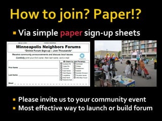 How to join? Paper!?Via simple paper sign-up sheetsPlease invite us to your community event Most effective way to launch or build forum