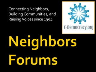 Connecting Neighbors, Building Communities, and Raising Voices since 1994 Neighbors Forums 