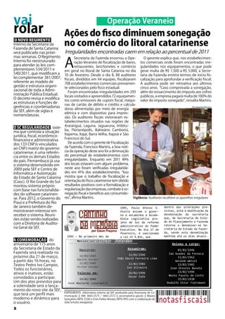 vai
rolar
O NOVO REGIMENTO
Interno da Secretaria da
Fazenda de Santa Catarina
será publicado nas próxi-
mas semanas. O Regimento
Interno foi reestruturado
para atender às leis com-
plementares 534/2011 e
540/2011, que modificam a
lei complementar 381/2007,
referente ao modelo de
gestão e estrutura organi-
zacional de toda a Admi-
nistração Pública Estadual.
O decreto revisa e modifica
as estruturas e funções de
gerências e coordenadorias
da SEF, além de siglas e
nomenclaturas.
O SC REGULARIDADE , siste-
ma que controla a situação
jurídica, fiscal, econômico-
financeira e administrativa
dos 133 CNPJs vinculados
ao CNPJ matriz do governo
catarinense, é uma referên-
cia entre os demais Estados
do país. Pernambuco já usa
o sistema desenvolvido em
2009 pela SEF e Centro de
Informática e Automação
do Estado de Santa Catarina
(Ciasc). O Rio Grande do Sul
montou sistema próprio
com base nas funcionalida-
des do software catarinen-
se. Para 2012, o Governo do
Piauí e a Prefeitura do Rio
de Janeiro também de-
monstraram interesse em
receber o sistema. Reuni-
ões estão sendo realizadas
com a Diretoria de Audito-
ria Geral da SEF.
A COMEMORAÇÃO do
aniversário de 175 anos
da Secretaria de Estado da
Fazenda será realizada no
próximo dia 21 de março,
a partir das 16 horas, no
Teatro Pedro Ivo Campos.
Todos os funcionários,
ativos e inativos, estão
convidados a participar.
Um dos atos previstos para
a solenidade será o lança-
mento do novo site da SEF,
que terá um perfil mais
moderno e dinâmico para
o usuário.
EXPEDIENTE Informativo interno da SEF produzido pela Assessoria de Co-
municação || (48) 3665-2575 / 3665-2572 || ascom@sef.sc.gov.br || Maiara
Gonçalves (MTb 3236) e Enio Parker Novaes (MTb 995) com a colaboração de
Júlia Schultz (estagiária).
Operação Veraneio
Ações do fisco diminuem sonegação
no comércio do litoral catarinense
A
Secretaria da Fazenda encerrou a Ope-
ração Veraneio de fiscalização de bares,
restaurantes, lanchonetes e comércio
em geral no litoral de Santa Catarina no dia
10 de fevereiro. Desde o dia 8, 88 auditores
fiscais, divididos em 44 equipes, fiscalizaram
708 estabelecimentos comerciais previamen-
te selecionados pelo fisco estadual.
Foram encontradas irregularidades em 293
locais visitados e apreendidos 72 equipamen-
tos como emissores de cupom fiscal, máqui-
nas de cartão de débito e crédito e calcula-
doras alimentadas por meio de energia
elétrica e com dispositivo para impres-
são. Os auditores fiscais vistoriaram es-
tabelecimentos situados nas regiões de
Araranguá, Laguna, Jaguaruna, Imbitu-
ba, Florianópolis, Balneário Camboriú,
Itapema, Itajaí, Barra Velha, Itapoá e São
Francisco do Sul.
De acordo com o gerente de Fiscalização
da Fazenda, Francisco Martins, a boa notí-
cia da operação deste ano foi a diminuição
do percentual de estabelecimentos com
irregularidades. Enquanto em 2011 49%
dos locais estavam com algum problema,
neste ano foram verificadas irregularida-
des em 41% dos estabelecimentos. “Isso
mostra que o trabalho de fiscalização e
orientação do fisco catarinense tem obtido
resultados positivos com a formalização e
regularização das empresas, combate à so-
negação fiscal e benefício aos consumido-
res”, afirma Martins.
O gerente explica que, nos estabelecimen-
tos comerciais onde foram encontradas irre-
gularidades nos equipamentos, o que pode
gerar multa de R$ 1.500 a R$ 5.000, a Secre-
taria da Fazenda emitirá termos de início fis-
calização para aprofundar a verificação fiscal.
A auditoria pode ser retroativa aos últimos
cinco anos. “Caso comprovada a sonegação,
além do ressarcimento do imposto aos cofres
públicos, a empresa pagará multa de 100% do
valor do imposto sonegado”, ressalta Martins.
1995 – No primeiro mês de
1995, Paulo Afonso E.
Vieira assume o gover-
no e encaminha a Assem-
bleia Legislativa pro-
jeto de lei de reforma
administrativa do Poder
Executivo. No dia 17 de
fevereiro, é sancionada
a Lei nº 9.831, que
dentro das alterações pre-
vistas, está à modificação da
denominação da secretaria
que, de Secretaria de Esta-
do do Planejamento e Fazenda
retorna a denominar-se Se-
cretaria de Estado da Fazen-
da, sendo esta denominação
mantida até os dias atuais.
Nossos Secretários
Nasceram:
16/02/1884
Adolfo Konder
21/02/1886
Victor Konder
Faleceu em:
14/02/2004
José Abelardo Lunardelli
Fevereiro
Assumiram:
11/02/1946
João David Ferreira Lima
11/02/1982
Ivo Silveira
26/02/1996
Oscar Falk
Deixou o cargo:
01/02/1946
Jaú Guedes da Fonseca
11/02/1962
Geraldo Wetzel
12/02/1982
Ivan Orestes Bonato
23/02/1996
Neuto Fausto de Conto
25/02/1938
Rodolfo Vitor Tietzmann
Vigilância: Auditores recolhem os aparelhos irregulares
Irregularidades encontradas caem em relação ao percentual de 2011
2
Divulgação/Ascom
 