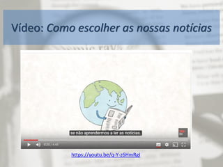 Vídeo: Como escolher as nossas notícias
https://youtu.be/q-Y-z6HmRgI
 