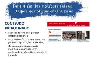 CONTEÚDO
PATROCINADO
• Publicidade feita para parecer
conteúdo editorial;
• Potencial conflito de interesses para
genuínas organizações de notícias;
• Os consumidores podem não
identificar o conteúdo como
publicidade se não estiver claramente
indicado.
 