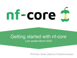 Phil Ewels, Gisela Gabernet, Friederike Hanssen
Getting started with nf-core
Last update March 2022
 