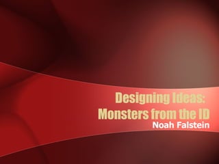 Designing Ideas:  Monsters from the ID Noah Falstein 