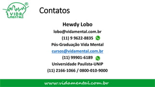 Contatos
Hewdy Lobo
lobo@vidamental.com.br
(11) 9 9622-8835
Pós-Graduação Vida Mental
cursos@vidamental.com.br
(11) 99901-6189
Universidade Paulista-UNIP
(11) 2166-1066 / 0800-010-9000
 