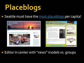    Seattle must have the most placeblogs per capita!




   Editor in center with “news” models vs. groups
 