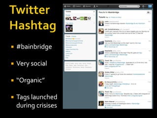    #bainbridge

   Very social

   “Organic”

   Tags launched
    during crisises
 