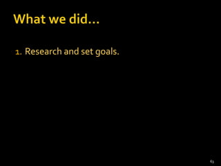 1. Research and set goals.




                             63
 