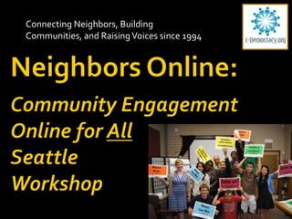 Connecting Neighbors, Building
Communities, and Raising Voices since 1994
 