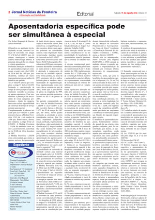Expediente
Fronteira Comunicações.
Cnpj: 12.435.537/0001-63
Departamento Comercial Redação
e vendas
Rua Tamareira nº 172 Residencial
Ponta Porã I, Ponta Porã – MS
Fone: (67) 3431-4969
(67) 9231-9741
Impressão: Jornal Regional
Diagramação : Fabio Mafuci
Circulação Semanal
E-mail: redacao@
noticiasdafronteira.com
Jornal
Silvio Dias : Diretor Geral
Eliane.M.Oliveira : Diretora
Administrativa
Jarbas Pereira: Jornalista/ Editor
DRT/188/MS
Antonio Morato: Coluna Viola
minha Viola
Markon Machado :
Reporter
Jornal Notícias da Fronteira
A Informação com Credibilidade
OTICIASDA FRONTEIRA
Fronteira Comunicações
Sábado 17 de Agosto 2013 | Edição 122
Editorial
Jornal Notícias da Fronteira
A Informação com Credibilidade
N OTICIASDA FRONTEIRA
Fronteira Comunicações
Por Arthur Bragança de Vascon-
cellos Weintraub
O benefício ora analisado foi dis-
ciplinado, no que concerne à re-
lação de concessão, nos artigos
57 e 58 da Lei 8.213/91 que, em
síntese, mantiveram o mesmo
critério material legal anterior. A
principal alteração foi em relação
o critério quantitativo.
Profundas alterações no benefício
de aposentadoria especial come-
çaram a surgir com a Lei 9.032,
de 28 de abril de 1995 que, juri-
dicamente, constitui um marco
importantíssimo para a análise do
benefício em questão.
A Lei 9.032/95 alterou por com-
pleto o artigo 57 da Lei 8.213/91
limitando a caracterização de
tempo de serviço especial àquele
realmente exercido na presença
de agentes agressores. Com isso,
eliminou a presunção de nocivi-
dades de certas categorias pro-
fissionais – direito de categoria,
bem como excluiu a possibilidade
de conversão de tempo de serviço
comum para especial.
Complementando a reforma ini-
ciada pela Lei 9.032/95 o poder
executivo baixou a Medida Provi-
sória 1.523, de 11 de outubro de
1996 que, dentre outros, alterou,
por completo, o artigo 58 da Lei
8.213/91. A Medida Provisória
1.523/96 foi reeditada várias ve-
zes e, posteriormente, convertida
na Lei 9.528, de 10 de dezembro
de 1997.
A Medida Provisória 1.593/96
criou a necessidade, para todos os
agentes nocivos, da apresentação
de laudo técnico para a compro-
vação da nocividade laboral, bem
como fixou a competência do po-
der executivo definir quais agen-
tes poderiam ser considerados
nocivos. Estas disposições foram
recepcionadas mantidas quanto
da conversão na Lei 9.528/97.
Esta norma provisória criou tam-
bém o Perfil Profissiográfico Pre-
videnciário(PPP)que,emresumo,
constitui documento assemelhado
ao laudo pericial e, dentre outros,
é destinado à comprovação do
exercício da atividade especial.
Essa norma jurídica, na seara do
PPP, entretanto, não teve aplica-
bilidade plena e imediata, ante a
necessidade de regulamentação.
Essa regulamentação, como será
visto, deu-se somente no ano de
2003, sendo que a aplicabilida-
de plena da exigência do PPP,
por expressa previsão normativa,
ocorreu no dia 1º de janeiro de
2004.
No período compreendido en-
tre a data da Medida Provisória
1.593/96 e a Lei 9.528/97 o po-
der executivo baixou o Decreto
2.172, de 05 de março de 1997
que, em anexo, trouxe quadro
arrolando as atividades a serem
consideradas nocivas. Este De-
creto, respeitando jurisprudên-
cia já pacificada, expressamente,
disciplinou a não taxatividade da
classificação.[1]  Sergio Freuden-
thal assim doutrina:“O caráter
exemplificativo de tal classifica-
ção, como reconhece absoluta
jurisprudência, está destacado na
apresentação dos agentes quími-
cos naquele Anexo IV do Decreto
2.172: ‘as atividades listadas são
exemplificativas nas quais pode
haver a exposição’”.[2]
A possibilidade de conversão de
atividade comum para especial
foi revogada pela Lei 9.032/95,
contudo restava ainda ao segura-
do a possibilidade de conversão
de tempo de serviço especial para
especial e especial para comum.
A Medida Provisória 1.663-10,
de 28 de maio de 1998 revogou o
§ 5º do artigo 57 da Lei 8.213/91
impossibilitando aos segurados
a conversão de tempo de serviço
especial para comum.
A revogação operada pela Medi-
da Provisória 1.663-10/98 foi re-
cepcionada pela Lei 9.711/98, em
que pese a jurisprudência já ter
declarado a inconstitucionalidade
dessa revogação.
A Medida Provisória 1.729, de 02
de dezembro de 1998, posterior-
mente convertida na Lei 9.732, de
11 de dezembro de 1998, alterou
os artigos 57 e 58 da Lei 8.213/91,
estabelecendo, em síntese, que a
aposentadoria especial seria cus-
teada com as contribuições pre-
vistas no inciso II do artigo 22 da
Lei 8.212/91, ou seja, a Contri-
buição destinada ao Seguro Aci-
dente do Trabalho (SAT).
Outra alteração trazida por esta
norma consubstancia-se na im-
possibilidade do beneficiário de
aposentadoria especial permane-
cer ou retornar ao trabalho noci-
vo.
A reforma constitucional previ-
denciária comandada pela Emen-
da Constitucional 20, de 15 de de-
zembro de 1998, implicitamente,
através do § 1º [3]do artigo 201
da Constituição Federal, manteve
a aposentadoria especial, definin-
do, expressamente, a necessidade
de normatização do referido be-
nefício por meio de Lei Comple-
mentar.
Outra significativa alteração tra-
zida pelo executivo consubstan-
cia-se na Medida Provisória 83,
de 12 de dezembro de 2002, que
estendeu a concessão da aposen-
tadoria especial aos cooperados,
bem como instituiu a majoração
da contribuição das cooperativas
ou tomadoras de serviço com o
escopo de custeio desta extensão.
A Medida Provisória 83/02, con-
vertida na Lei 10.666/03 também
excluiu o requisito “qualidade de
segurado” dos pressupostos con-
cessórios do benefício de apo-
sentadoria especial. A referida
Medida Provisória foi convertida
na Lei 10.666, de 08 de maio de
2003, sendo que a matéria concer-
nente à aposentadoria especial foi
mantida na integra.
A contribuição social proposta
pelo artigo 22 da Lei 8212/91 é
imperativa a todas as empresas,
e destina-se ao financiamento
da aposentadoria especial e dos
benefícios concedidos em razão
do grau de incidência de incapa-
cidade laborativa decorrente dos
riscos ambientais do trabalho.
Corresponde, deste modo, à apli-
cação dos seguintes percentuais,
incidentes sobre o total da remu-
neração paga, devida ou creditada
a qualquer título, no decorrer do
mês, ao segurado empregado e
trabalhador avulso:
a) 1% para a empresa em cuja ati-
vidade preponderante o risco de
acidente do trabalho seja conside-
rado leve;
b) 2% para a empresa em cuja ati-
vidade preponderante o risco de
acidente do trabalho seja conside-
rado médio;
c) 3% para a empresa em cuja ati-
vidade preponderante o risco de
acidente do trabalho seja conside-
rado grave.
Saliente-se, por oportuno, que o
enquadramento é de responsabi-
lidade da própria empresa, que
reconhecerá a atividade prepon-
derante desenvolvida utilizando-
-se da “Relação de Atividades
Preponderantes e Corresponden-
tes Graus de Risco” (conforme
a Classificação Nacional de Ati-
vidades Econômicas – CNAE),
anexa ao Decreto 3.048/99.
Aferido erro no autoenquadra-
mento realizado pela empresa
(RAT/SAT), o INSS adotará as
medidas cabíveis à correção, en-
sejando a responsabilização da
entidade por eventuais débitos
decorrentes do enquadramento
equivocado.
Observe-se, ainda, que para os
benefícios de aposentadoria espe-
cial as alíquotas (1%, 2% ou 3%)
serão acrescidas de doze, nove ou
seis pontos percentuais, conforme
a atividade exercida pelo segura-
do empregado ou avulso permita,
após quinze, vinte ou vinte e cin-
co anos de contribuição, a conces-
são desse benefício.
Essa contribuição adicional, res-
peitando a estrita legalidade, foi
inicialmente instituída pela Lei
9.732, de 11.12.98, com vigência
a partir da competência abril/99,
sendo que desde seu surgimento
a incidência se materializa apenas
nas filiações de segurado empre-
gado e avulso.
O benefício de aposentadoria es-
pecial, hodiernamente conheci-
do, quando da sua criação, criou
grandes confusões, pois, foi as-
semelhado, por muitos, às apo-
sentadorias específicas, sendo
aquelas que tutelavam categorias
específicas, tais como: professo-
res, jornalistas[4], aeronautas[5],
ex-combatentes[6] dentre outras.
A aposentadoria especial era e é
benefício concedido aos diver-
sos tipos de segurado do Regi-
me Geral de Previdência Social,
já as aposentadorias específicas
são aqueles concedidos a certas
categorias profissionais previa-
mente delimitadas em regime
especial.
As categorias que tiveram seus
benefícios específicos extintos,
como segurados obrigatórios da
previdência social, mantiveram o
direito de beneficiar-se de todos
os benefícios previstos aos segu-
rados, inclusive a aposentadoria
especial, desde que comprovem a
nocividade laboral presentes nas
atividades exercidas.
Por efeito consequente, a extin-
ção das aposentadorias específi-
cas não restringiu o acesso à apo-
sentadoria especial pelos então
beneficiários daquelas aposenta-
dorias. Basta a comprovação que
a atividade então tutelada pela
aposentadoria específica é nociva
à saúde humana a níveis intole-
ráveis, bem como os outros pres-
supostos exigidos à satisfação da
hipótese normativa, a aposenta-
doria deve, necessariamente, ser
concedida.
A existência de aposentadoria es-
pecífica não retira da atividade o
caráter de nocividade. É, portan-
to, totalmente admissível atribuir
a certa atividade a possibilidade
de ser fato jurídico para aposen-
tadoria específica e concomitan-
temente ser fato jurídico para a
aposentadoria especial[7].
[1]  Restando comprovado que o
Autor esteve exposto ao fator de
enquadramento da atividade como
perigosa, qual seja, o uso de arma
de fogo, na condição de vigilante,
deve ser reconhecido o tempo de
serviço especial, mesmo porque
o rol de atividades consideradas
insalubres, perigosas ou penosas,
descritas naquele Decreto nº , é
exemplificativo e não exaustivo.
II – Recurso desprovido. (STJ –
RESP 413614 – Santa Catarina,
5ª Turma. Relator: Ministro Gil-
son Dipp – DJU 02.09.2002).
[2]  FREUDENTHAL, obra cita-
da, p. 26.
[3] É vedada a adoção de requisi-
tos e critérios diferenciados para
a concessão de aposentadoria aos
beneficiários do regime geral de
previdência social, ressalvado os
casos de atividades exercidas sob
condições especiais que preju-
diquem a saúde ou a integridade
física, definidos em Lei comple-
mentar.
[4]  Lei 3.529/59 que foi man-
tida pelo artigo 31, § 2º da Lei
3.807/60.
[5] Decreto-Lei 158/ 67.
[6] Lei 5.315/67 e Lei 5.698/71.
[7]  Embora regulada por regra
específica, a aposentadoria de
professor é historicamente oriun-
da da aposentadoria especial,
visto que o Decreto nº 53.831/64
arrola a função como penosa.
Enquanto não foi editado o De-
creto 2.172/97, que revogou os
regulamentos anteriores, perma-
neceram aplicáveis as normas
relativas à conversão de tempo
de serviço laborado em condi-
ções especiais, no exercício de
magistério, porquanto a natu-
reza do benefício não foi trans-
mutada (TRF 4ª Região – AC
2001.04.01.010947-3 –, Paraná,
6ª Turma. Relator: Desembar-
gador Federal Carlos Eduardo
Thompson Flores Lenz – DJU
16.01.2002).
Arthur Bragança de Vasconcellos
Weintraub é professor adjunto de
Direito da Universidade Federal
de São Paulo (Unifesp), coorde-
nador do Curso de Ciências Atu-
arias da Unifesp. Pesquisador
convidado em Harvard.
Aposentadoria específica pode
ser simultânea à especial
 