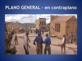 PLANO GENERAL – en contraplano
 