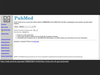 http://web.archive.org/web/19990208214440/http://ncbi.nlm.nih.gov/pubmed/
 