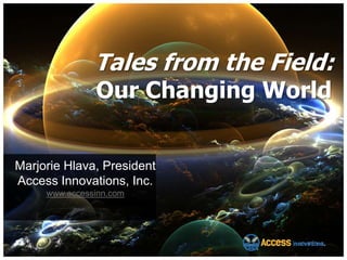 Tales from the Field:
Our Changing World
Marjorie Hlava, President
Access Innovations, Inc.
www.accessinn.com
 