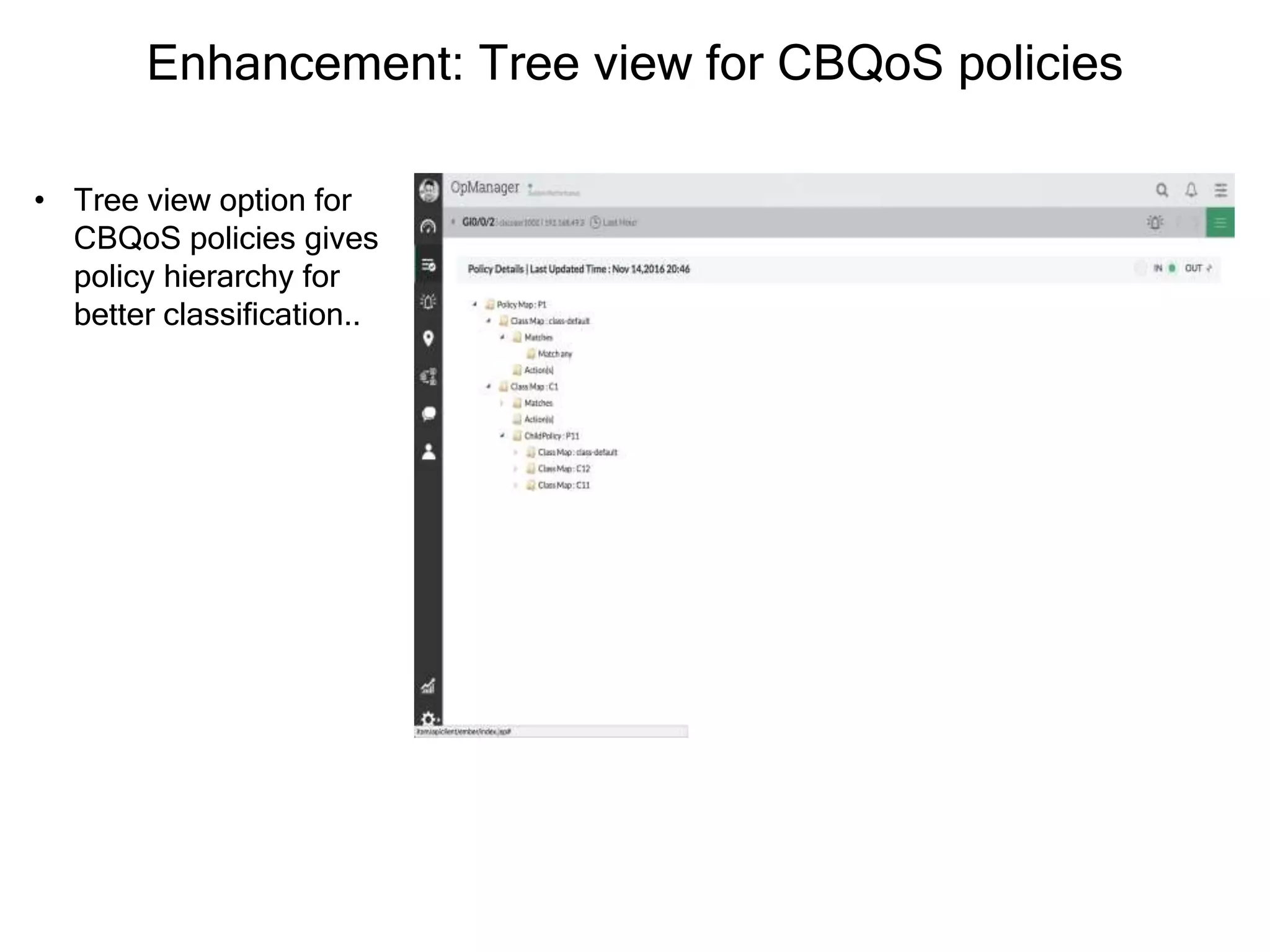 Enhancement: Tree view for CBQoS policies
• Tree view option for
CBQoS policies gives
policy hierarchy for
better classification..
 