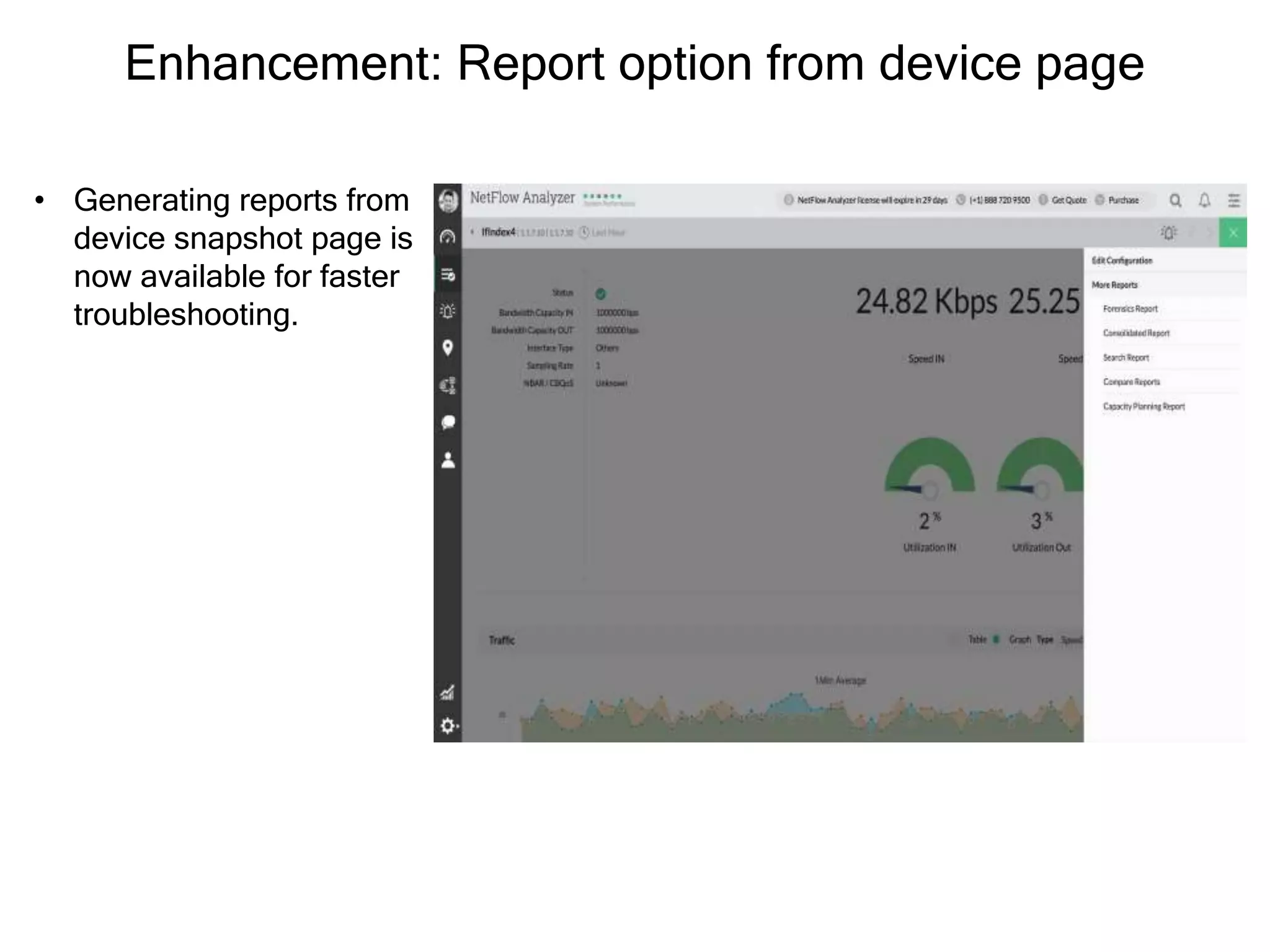 Enhancement: Report option from device page
• Generating reports from
device snapshot page is
now available for faster
troubleshooting.
 