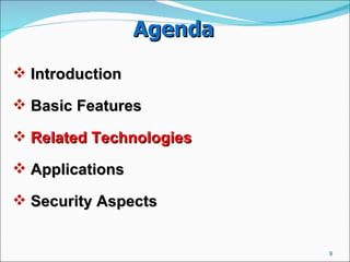 Agenda Introduction  Basic Features  Related Technologies   Applications  Security Aspects  