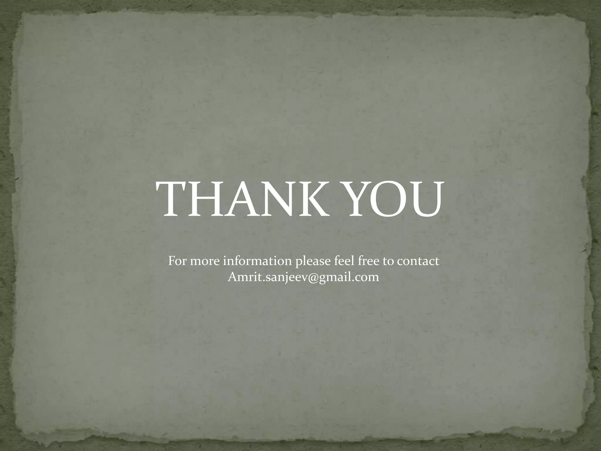 THANK YOU
For more information please feel free to contact
          Amrit.sanjeev@gmail.com
 