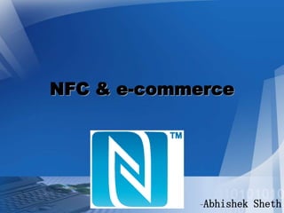 NFC & e-commerce

-Abhishek

Sheth

 