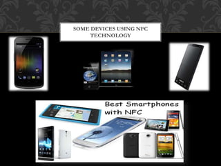 SOME DEVICES USING NFC
TECHNOLOGY
 