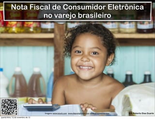 Imagens: www.istock.com www.depositphotos.com www.dreamstime.com
quarta-feira, 13 de novembro de 13

Roberto Dias Duarte

Nota Fiscal de Consumidor Eletrônica
no varejo brasileiro

por Roberto Dias Duarte

 