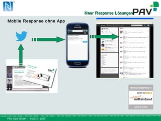 PAV Card GmbH - © 2012 - 2013
NNearear RResponseesponse LLösungenösungen
Mobile Response ohne App
 