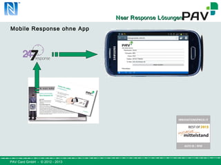 PAV Card GmbH - © 2012 - 2013
NNearear RResponseesponse LLösungenösungen
Mobile Response ohne App
 